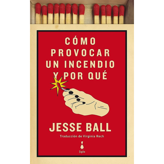 Cómo Provocar Un Incendio Y Por Qué - Jesse Ball