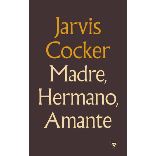 Madre, Hermano, Amante, De Cocker, Jarvis. Editorial Reservoir Books, Tapa Dura En Español