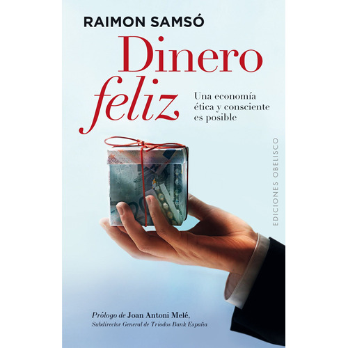 Dinero Feliz: Una economía ética y consciente es posible, de Samsó, Raimon. Editorial Ediciones Obelisco, tapa blanda en español, 2013