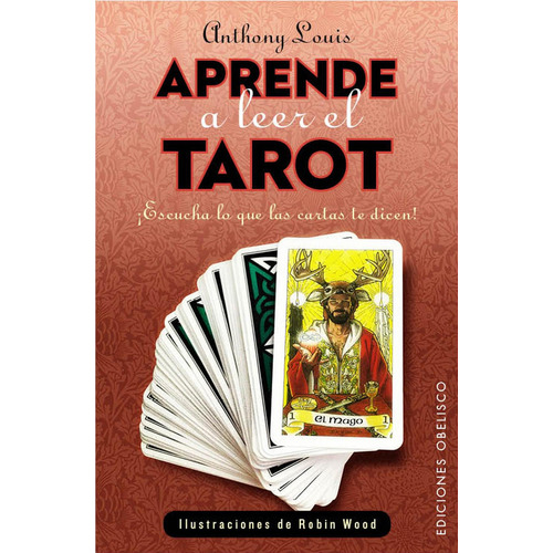 Aprende a leer el tarot: ¡Escucha lo que las cartas te dicen!, de Louis Anthony; R. Wood.. Editorial Ediciones Obelisco, tapa pasta blanda, edición 1 en español, 2016