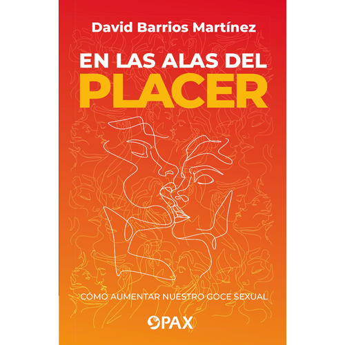 En las alas del placer: Cómo aumentar nuestro goce sexual, de Barrios Martínez, David. Editorial Pax, tapa blanda en español, 2022