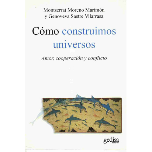 Como construímos universos: Amor, cooperación y conflicto, de Moreno Marimón, Montserrat. Serie Psicología Editorial Gedisa en español, 2010