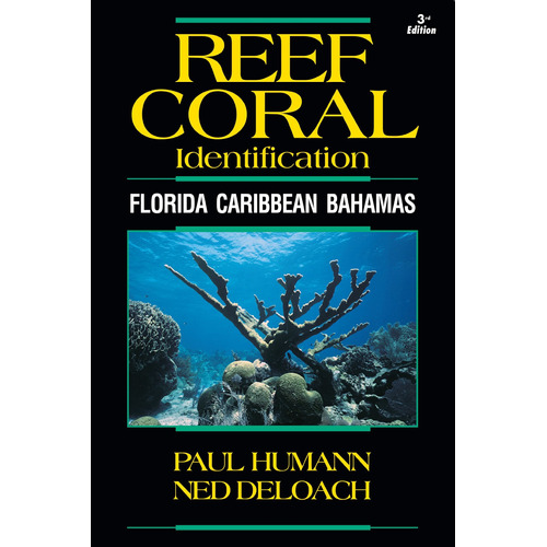 Reef Coral Identification: Florida Caribbean Bahamas, Including Marine Plants, De Paul Humann. Editorial New World Publications, Tapa Blanda En Inglés, 2013