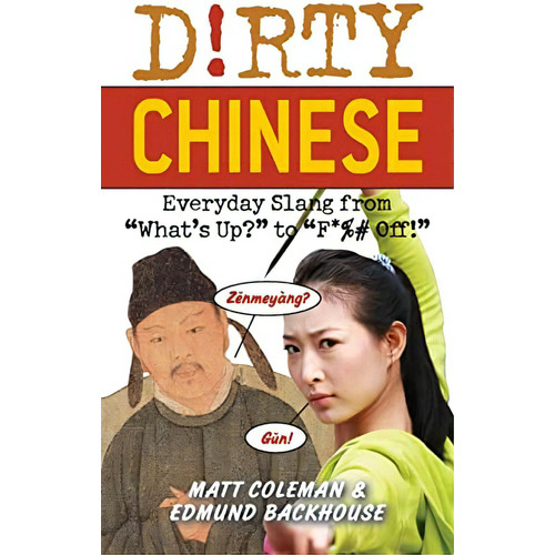 Dirty Chinese: Everyday Slang From  Whatøs Up?  To  F*%# Off!  (slang Language Books), De Coleman, Matt. Editorial Ulysses Press, Tapa Blanda En Inglés