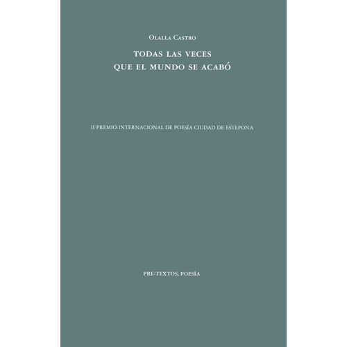 TODAS LAS VECES QUE EL MUNDO SE ACABO, de CASTRO, OLALLA. Editorial Pre-Textos, tapa blanda en español