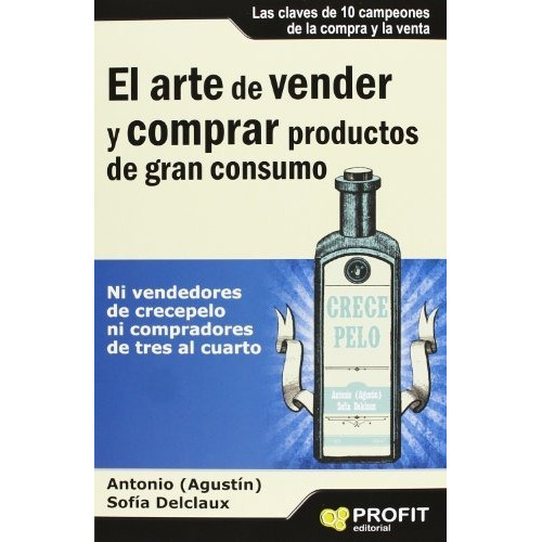 El Arte De Vender Y Comprar Productos De Gran Consumo Span, De Antonio Agustin, Sonia Delclaux. Editorial Profit, Tapa Blanda En Español, 2013
