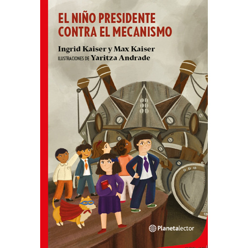 El niño presidente contra el mecanismo, de Kaiser, Max. Serie Fuera de colección Editorial Planetalector México, tapa blanda en español, 2021
