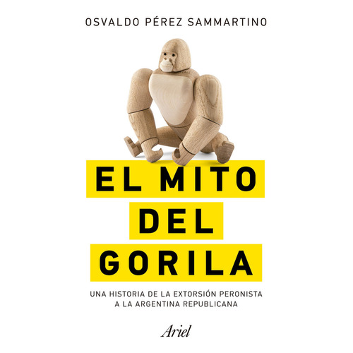El mito del gorila, de Osvaldo Pérez Sammartino. Editorial Ariel, tapa blanda en español, 2023