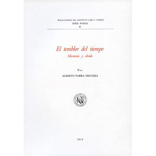 Temblor Del Tiempo. Memoria Y Olvido. Poesía De Alberto Parra Higuera, El, De Alberto Parra Higuera. Editorial Instituto Caro Y Cuervo, Tapa Blanda, Edición 1 En Español, 2014