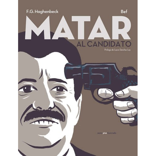 Matar al candidato, de Haghenbeck, Francisco. Serie Ilustrado Editorial EDITORIAL SEXTO PISO, tapa dura en español, 2019