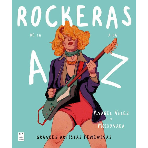 Rockeras de la A a la Z, de ANABEL VELEZ Y MOIXONADA. Editorial Manontroppo, tapa dura en español