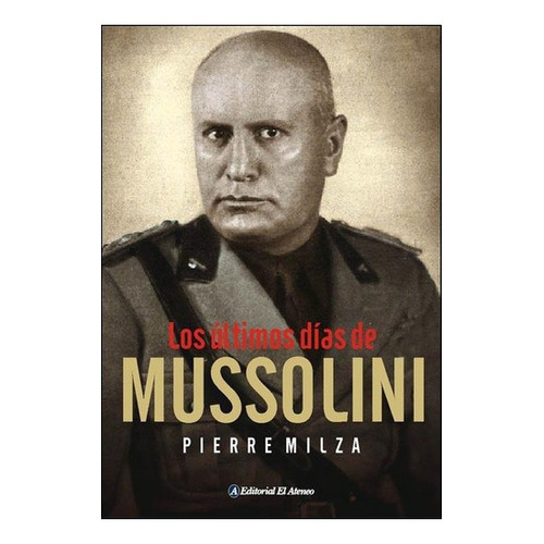 Los Ultimos Dias De Mussolini - Pierre Milza