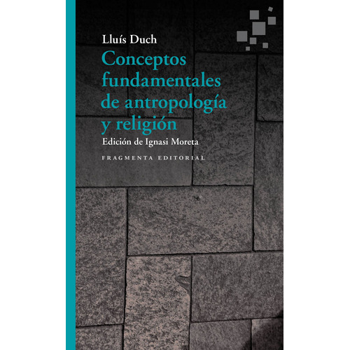 Conceptos fundamentales de antropología y religión, de Duch, Lluís. Serie Fragmentos, vol. 59. Fragmenta Editorial, tapa blanda en español, 2020