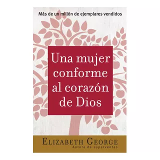 Una Mujer Conforme Al Corazón De Dios De Elizabeth George Editorial Unilit Tapa Blanda En Español 2006