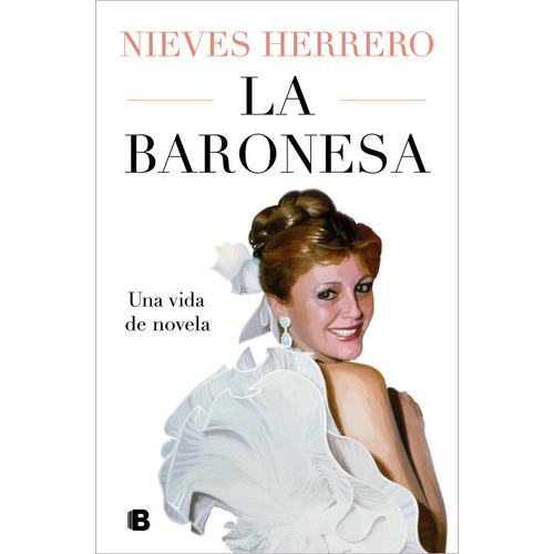 La Baronesa. Una Vida De Novela, De Nieves Herrero. Editorial B, Tapa Dura En Español