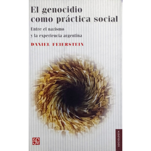 El Genocidio Como Práctica Social, de Feierstein, Daniel. Editorial Fondo de Cultura Económica, tapa blanda en español, 2011
