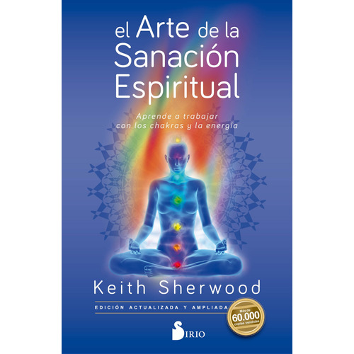 El arte de la sanación espiritual: Aprende a trabajar con los chakras y la energía, de Sherwood, Keith. Editorial Sirio, tapa blanda en español, 2019