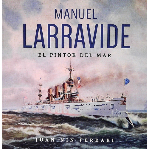 Manuel Larravide. El Pintor Del Mar - Juan Nin Ferari