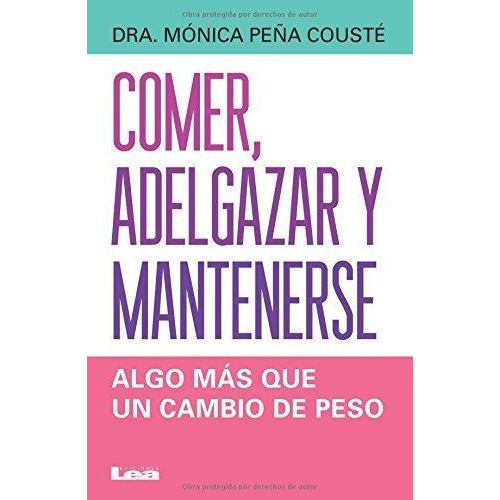 Comer Adelgazar Y Mantenerse, De Monica Pe¤a Couste. Editorial Lea, Tapa Blanda En Español