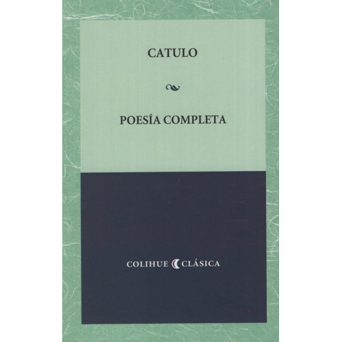 Poesia Completa - Catulo Colihue, de Catulo. Editorial Colihue, tapa blanda en español, 2009
