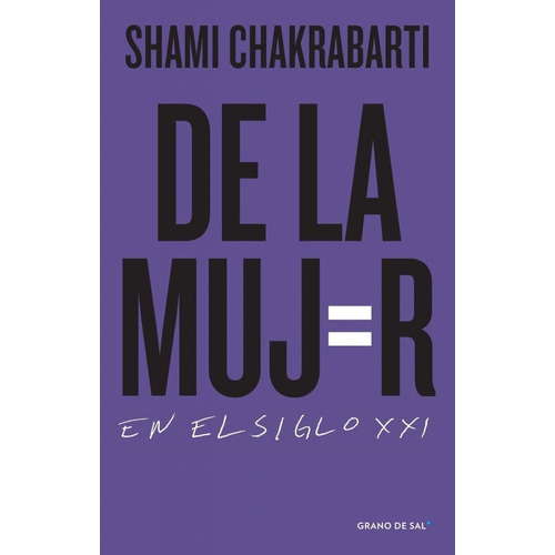 De La Mujer En El Siglo Xxi, De Shami Chakrabarti. Editorial Grano De Sal En Español