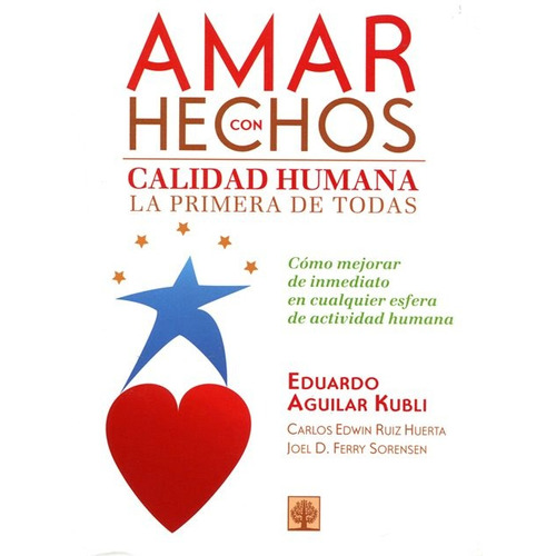 Amar Con Hechos . Calidad Humana La Primera De Todas, De Aguilar Kubli Eduardo. Editorial Arbol Nuevo, Tapa Blanda En Español, 2012