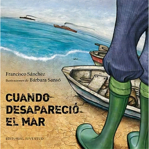 Cuando Desaparecio El Mar, De Sanchez Francisco. Juventud Editorial, Tapa Dura En Español, 2013