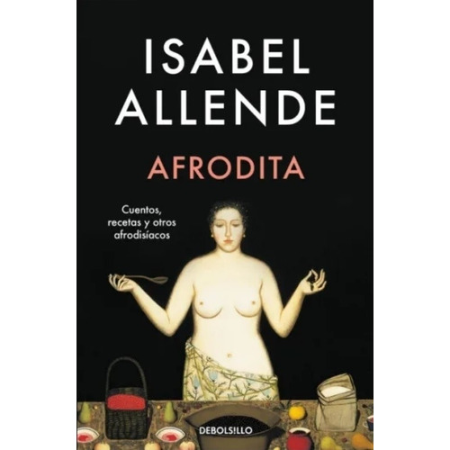 Afrodita - Isabel Allende, De Allende, Isabel. Editorial Debolsillo, Tapa Blanda En Español