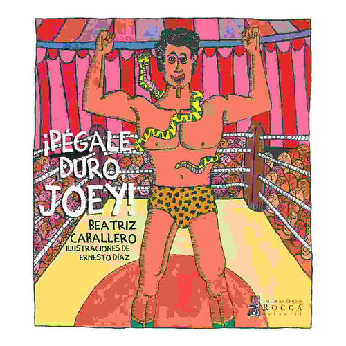 Pégale Duro, Joey!, De Caballero , Beatriz.., Vol. 1.0. Editorial Taller De Edición Rocca, Tapa Blanda, Edición 1.0 En Español, 2015