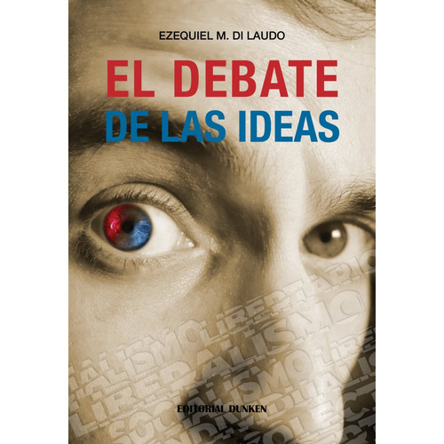EL DEBATE DE LAS IDEAS, de Ezequiel Di Mauro. Editorial Dunken, tapa blanda en español, 2023