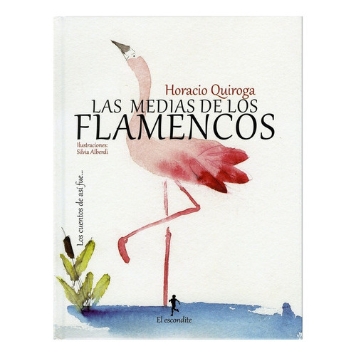 Medias De Los Flamencos, Las, De Horacio Quiroga. Editorial El Escondite, Tapa Blanda, Edición 1 En Español