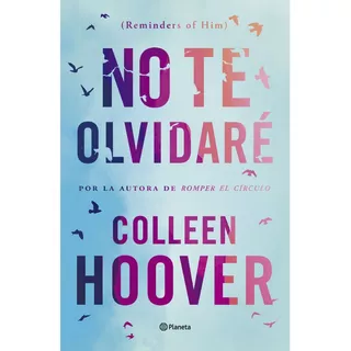 No Te Olvidaré: Reminders Of Him - Colleen Hoover - Editorial Planeta