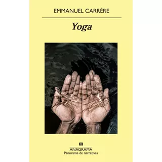 Yoga, De Emmanuel Carrère., Vol. 1. Editorial Anagrama, Tapa Blanda, Edición 1 En Español, 2021