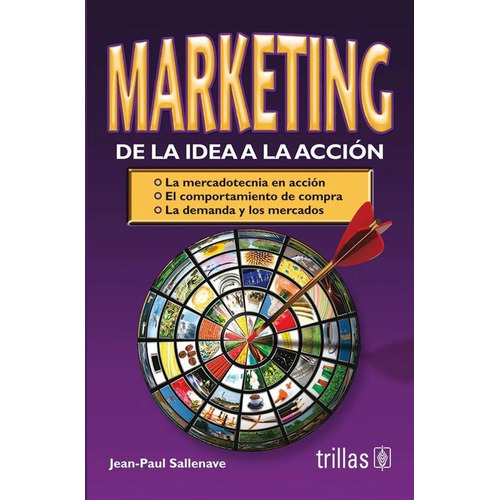 Marketing: De La Idea A La Acción, De Sallenave, Jean-paul., Vol. 2. Editorial Trillas, Tapa Blanda En Español, 1999