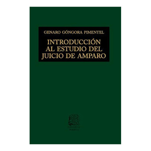 Introducción al estudio del juicio de amparo: No, de Góngora Pimentel, Genaro David., vol. 1. Editorial Porrua, tapa pasta dura, edición 13 en español, 2022