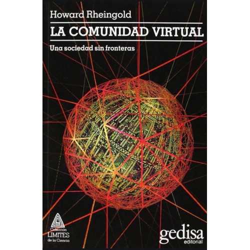 La comunidad virtual: Una sociedad sin fronteras, de Rheingold, Howard. Serie Límites de la Ciencia Editorial Gedisa en español, 1996
