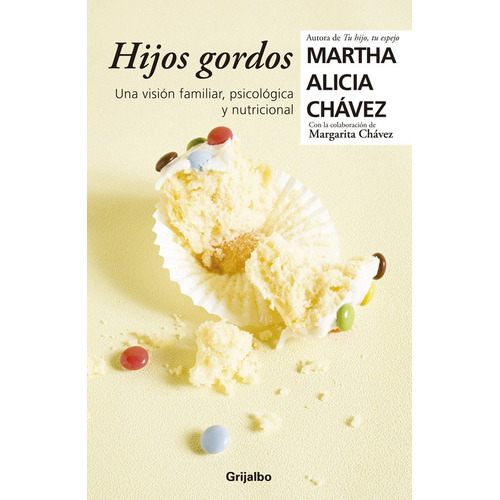 Hijos gordos: Una visión psicológica, familiar y nutricional, de Chávez, Martha Alicia. Autoayuda y Superación Editorial Grijalbo, tapa blanda en español, 2013