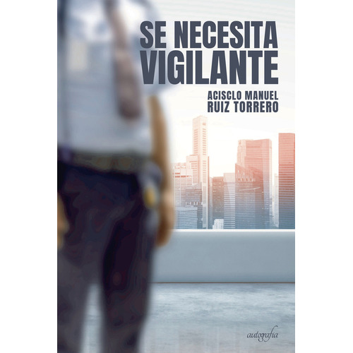 Se necesita vigilante, de Ruiz Torrero , Acisclo Manuel.. Editorial Autografia, tapa blanda, edición 1.0 en español, 2017