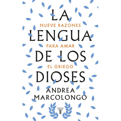 La lengua de los dioses: Nueve razones para amar el griego, de Marcolongo, Andrea. Serie Taurus Editorial Taurus, tapa blanda en español, 2019