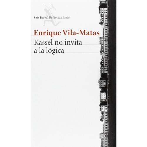 Kassel No Invita A La Lógica, De Enrique Vila-matas. Editorial Seix Barral, Tapa Blanda, Edición 1 En Español