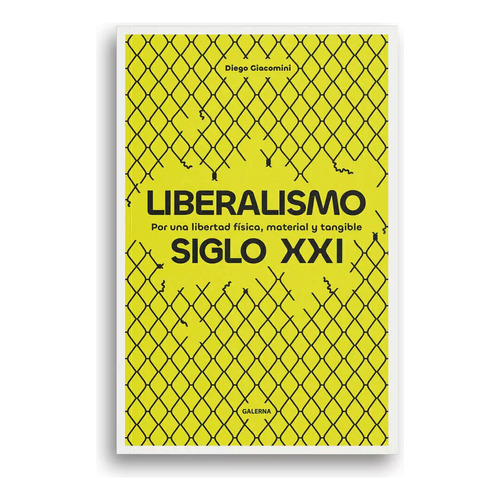 Liberalismo Siglo Xxi - Diego Giacomini: Por una libertad física, material y tangible, de Giacomini, Diego., vol. 1. Editorial Galerna, tapa blanda, edición 1 en español, 2023