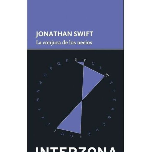 Conjura de los necios, La, de Swift, Jonathan. Editorial INTERZONA EDITO en español