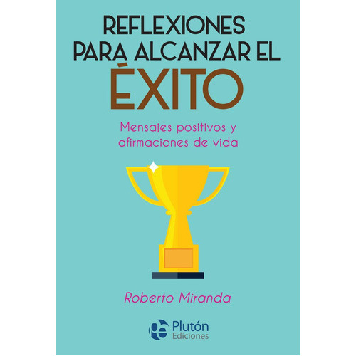 Reflexiones Para Alcanzar El Exito, De Miranda, Roberto. Editorial Plutón Ediciones, Tapa Blanda En Español