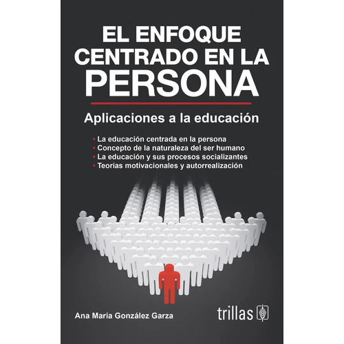 El Enfoque Centrado En La Persona Aplicaciones A La Educación, De Gonzalez Garza Ana Maria., Vol. 3. Editorial Trillas, Tapa Blanda En Español, 2008