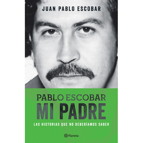 Pablo Escobar Mi Padre, De Juan Pablo Escobar. Editorial Planeta, Tapa Blanda En Español, 2014