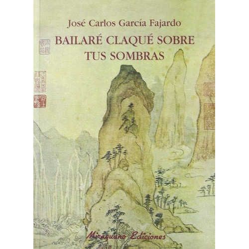 Bailare Claque Sobre Tus Sombras, De Garcia Fajardo Jose Carlos. Editorial Miraguano, Tapa Blanda En Español, 2008