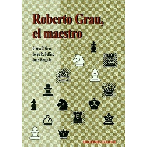 Roberto Grau, El Maestro - Grau - Delfino - Morgado, De Grau - Delfino - Morgado. Editorial Colihue En Español