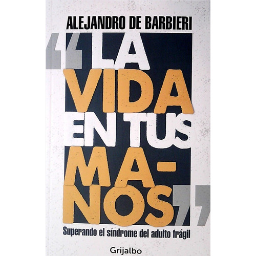 La Vida En Tus Manos, De Alejandro De Barbieri. Editorial Grijalbo, Tapa Blanda En Español