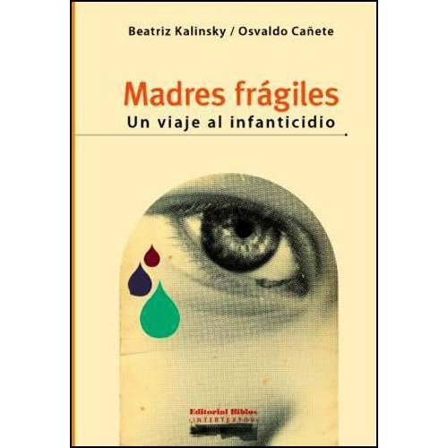 Madres Frágiles: Un Viaje Al Infanticidio Kalinsky (bi), De Kalinsky., Vol. No Tiene. Editorial Biblos, Tapa Blanda En Español, 2020