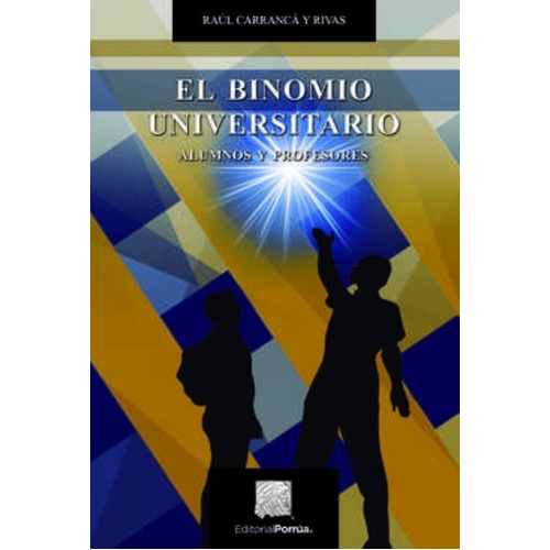 El Binomio Universitario, De Carrancá Y Rivas, Raúl. Editorial Porrúa México, Tapa Blanda En Español, 2018